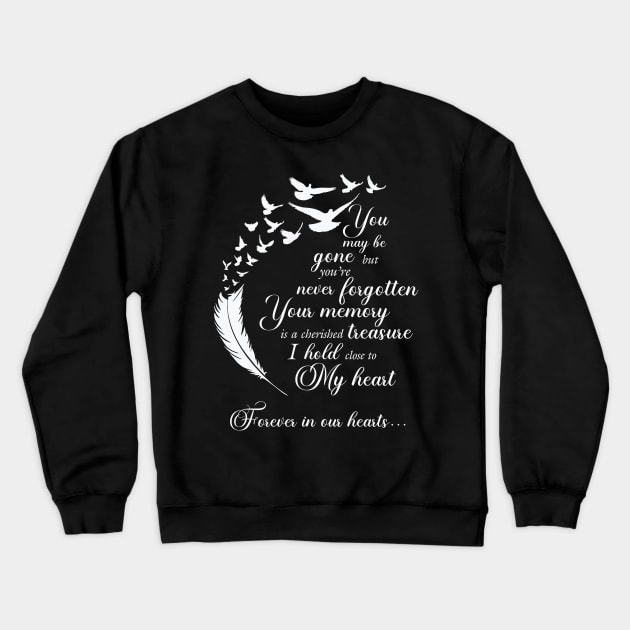 You may be gone but you're never forgotten Crewneck Sweatshirt by The Printee Co